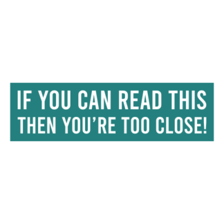 If You Can Read This Then You're Too Close Decal (Turquoise)